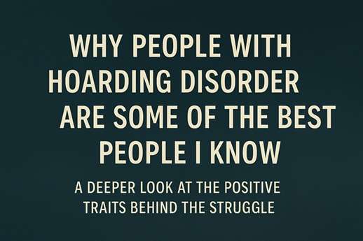 Why people with Hoarding Disorder are some of the best people I know.