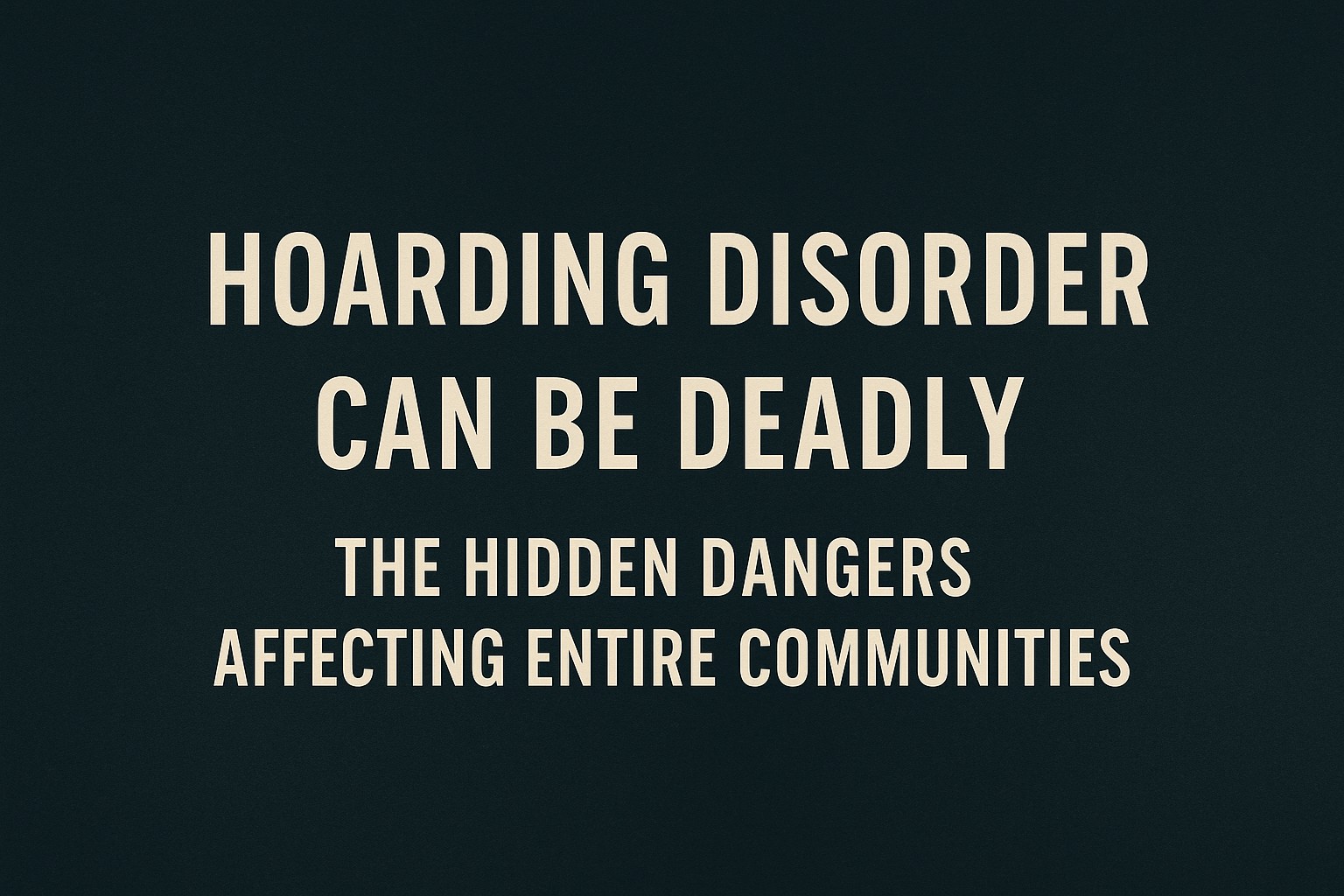 Hoarding Disorder Can Be Deadly: The Hidden Dangers Affecting Entire ...